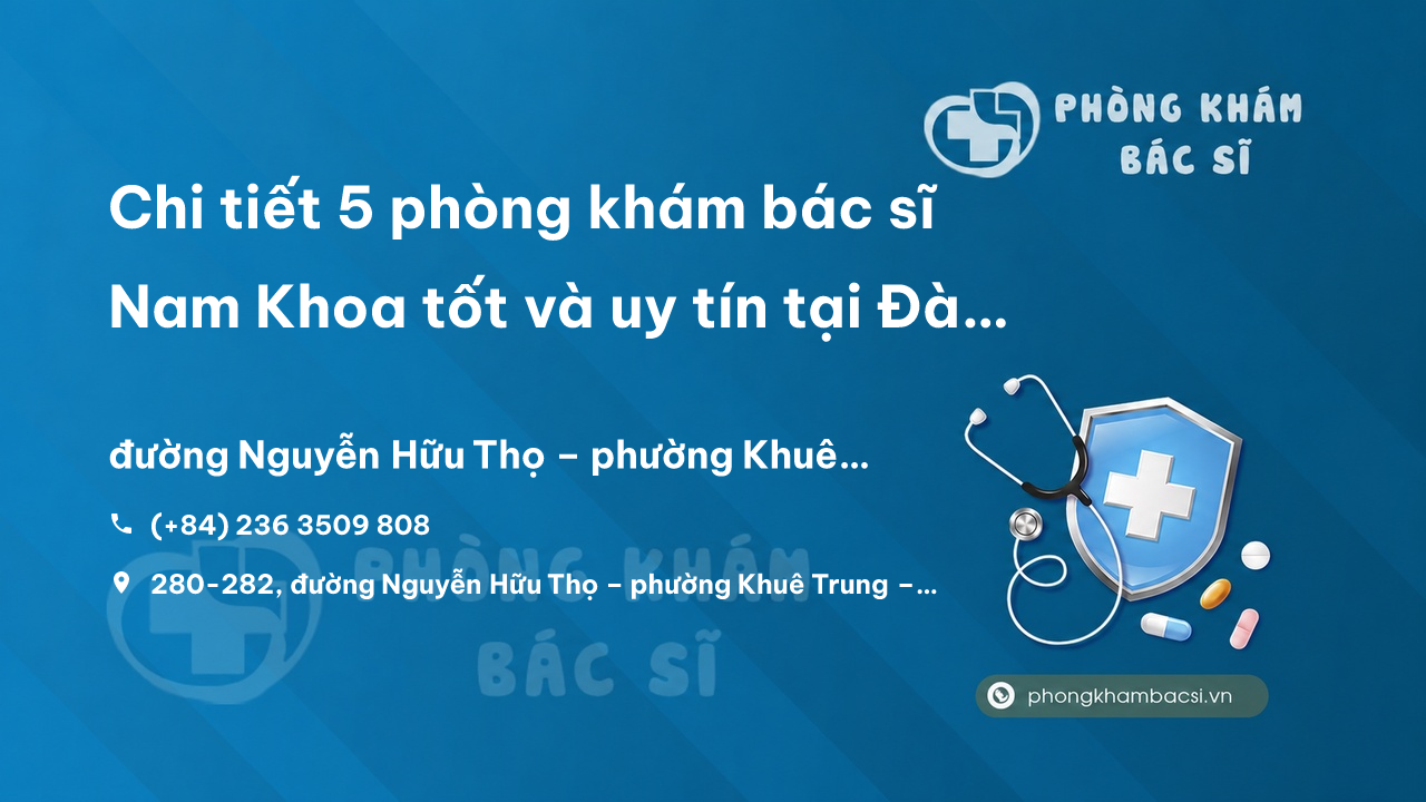 Chi tiết 5 phòng khám bác sĩ Nam Khoa tốt và uy tín tại Đà Nẵng