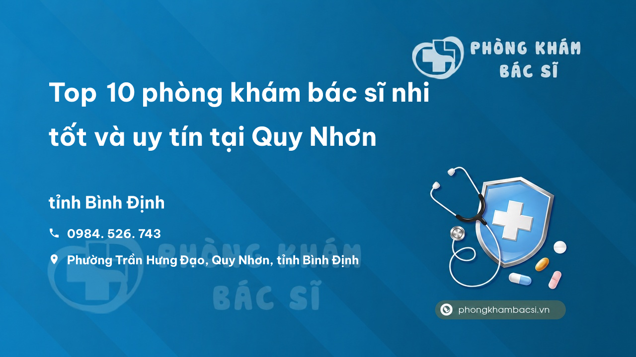 Top 10 phòng khám bác sĩ nhi tốt và uy tín tại Quy Nhơn