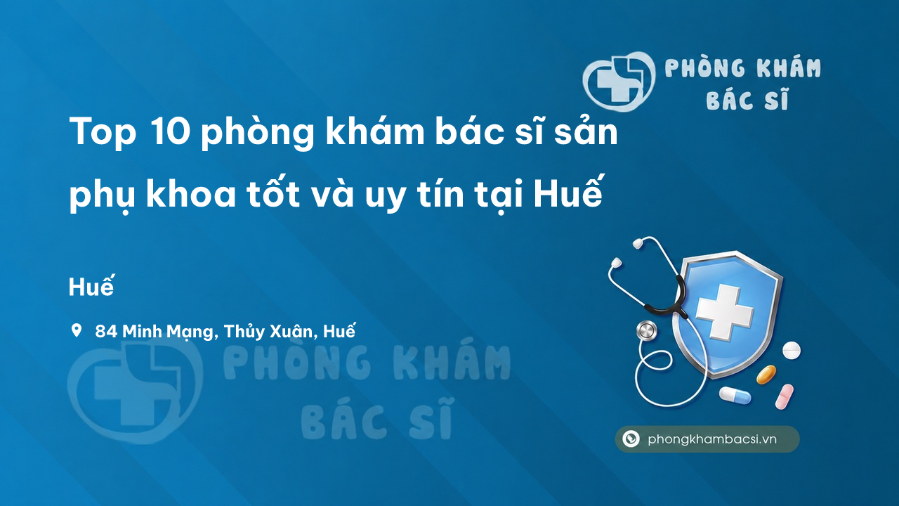 Top 10 phòng khám bác sĩ sản phụ khoa tốt và uy tín tại Huế