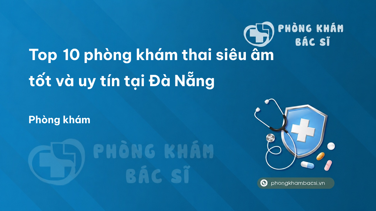 Top 10 Phong Kham Thai Sieu Am Tot Va Uy Tin Tai Da Nang