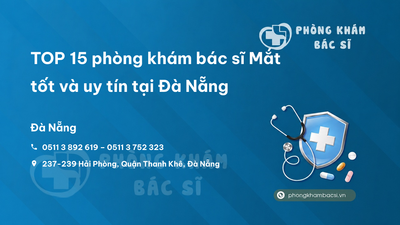 TOP 15 phòng khám bác sĩ Mắt tốt và uy tín tại Đà Nẵng