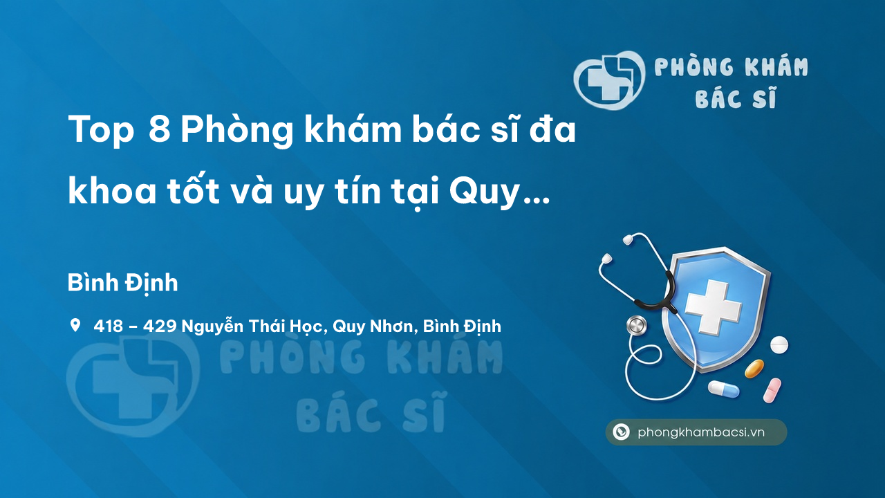 Top 8 Phòng khám bác sĩ đa khoa tốt và uy tín tại Quy Nhơn