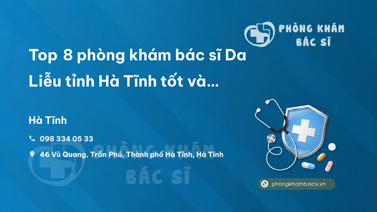 Top 8 phòng khám bác sĩ Da Liễu tỉnh Hà Tĩnh tốt và chuyên sâu
