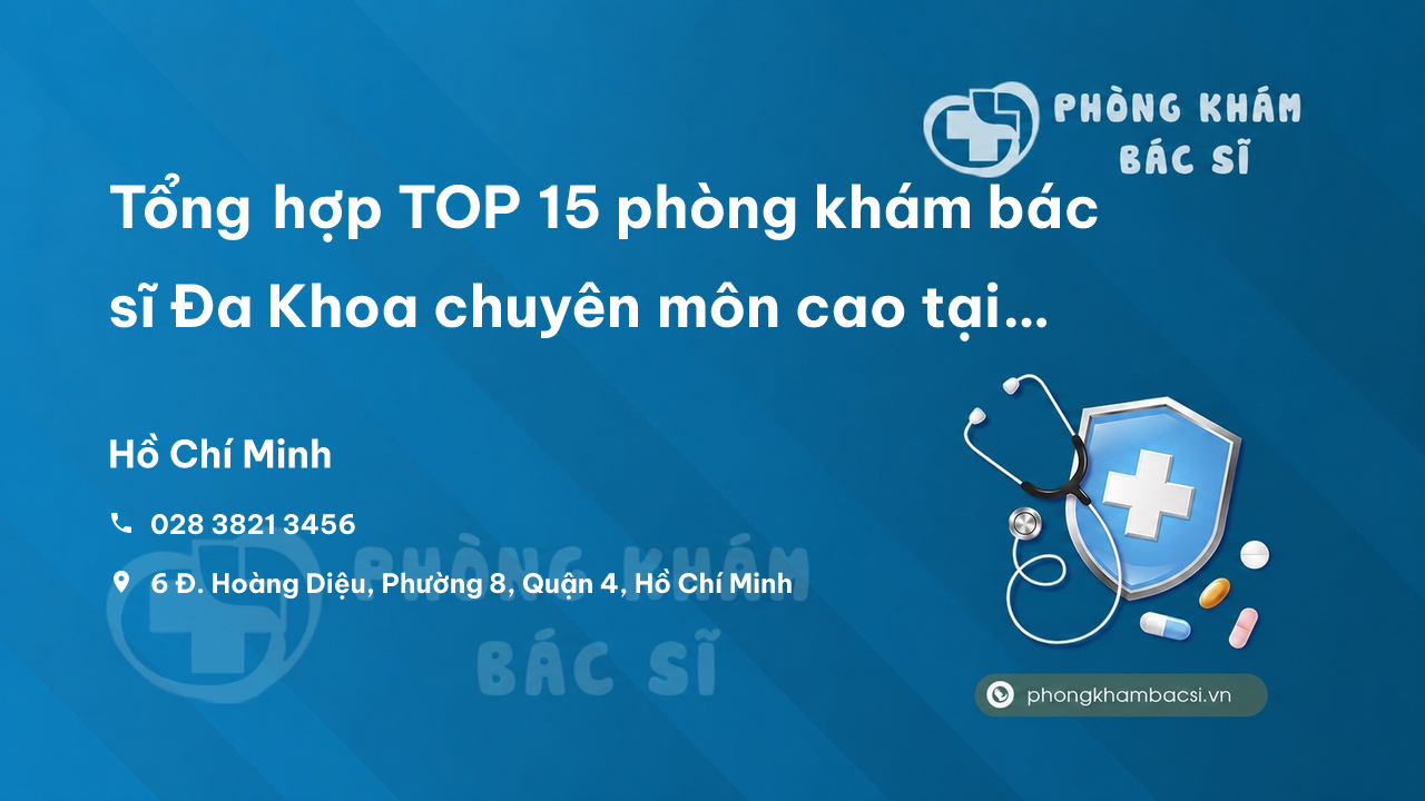 Tổng hợp TOP 15 phòng khám bác sĩ Đa Khoa chuyên môn cao tại Quận 4 TP.HCM
