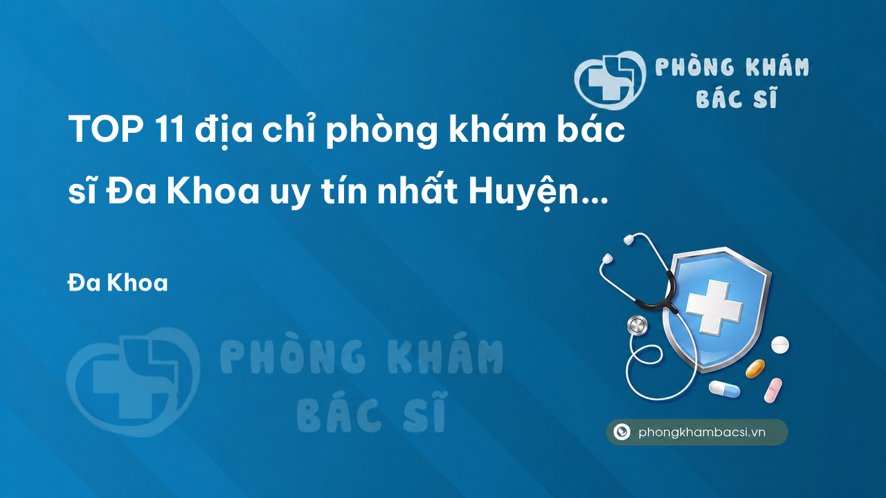TOP 11 địa chỉ phòng khám bác sĩ Đa Khoa uy tín nhất Huyện Chương Mỹ Hà Nội