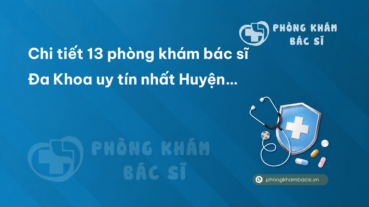 Chi tiết 13 phòng khám bác sĩ Đa Khoa uy tín nhất Huyện Thanh Trì Hà Nội