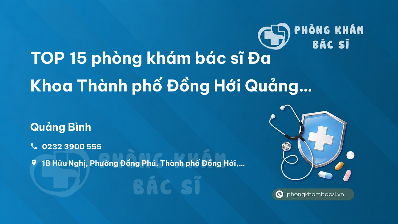 TOP 15 phòng khám bác sĩ Đa Khoa Thành phố Đồng Hới Quảng Bình chuyên sâu