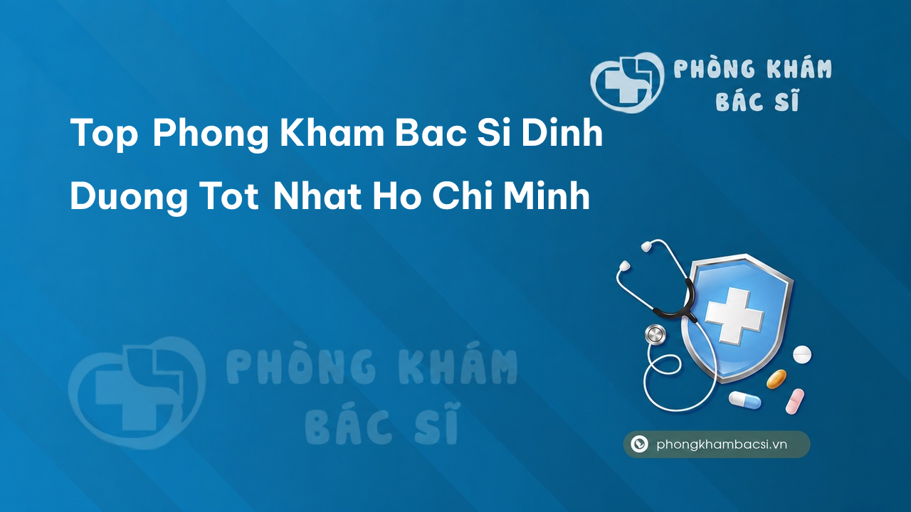 Top Phong Kham Bac Si Dinh Duong Tot Nhat Ho Chi Minh