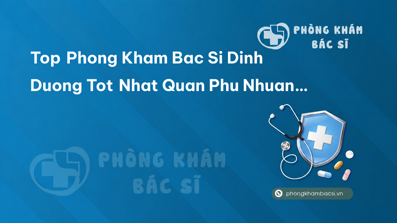 Tổng hợp 4 phòng khám bác sĩ Dinh dưỡng tốt nhất Quận Phú Nhuận TP.HCM