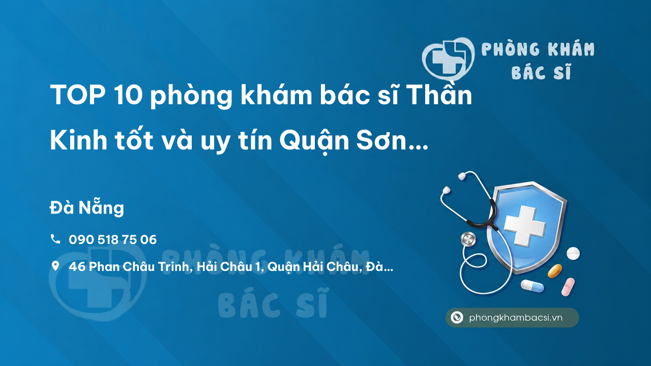 TOP 10 phòng khám bác sĩ Thần Kinh tốt và uy tín Quận Sơn Trà Đà Nẵng