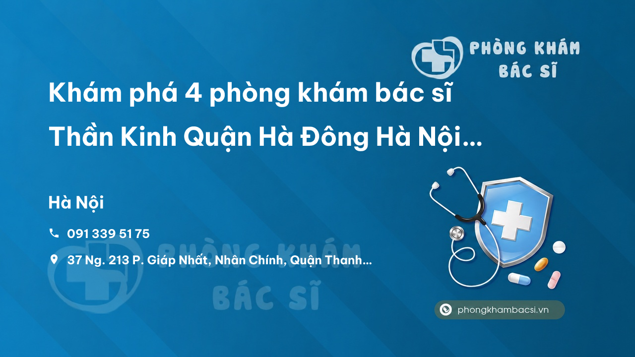 Khám phá 4 phòng khám bác sĩ Thần Kinh Quận Hà Đông Hà Nội tốt và chất lượng