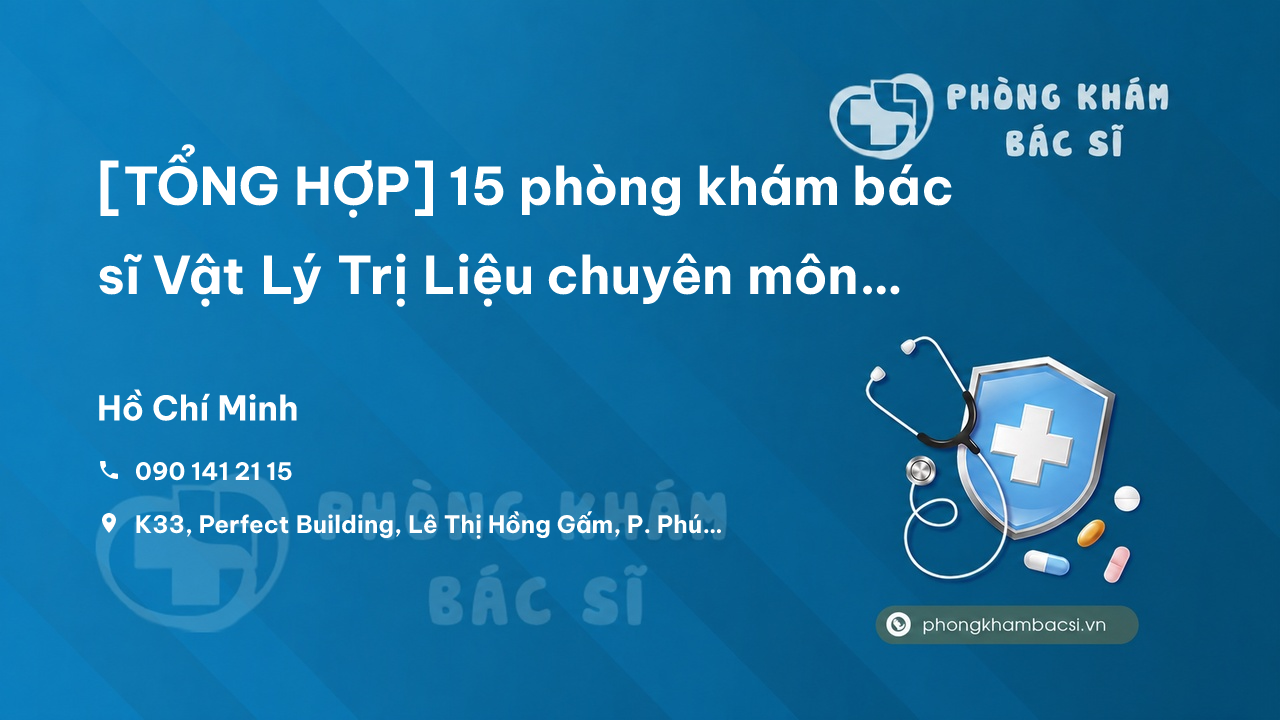 [TỔNG HỢP] 15 phòng khám bác sĩ Vật Lý Trị Liệu chuyên môn cao tại Quận 4 TP.HCM