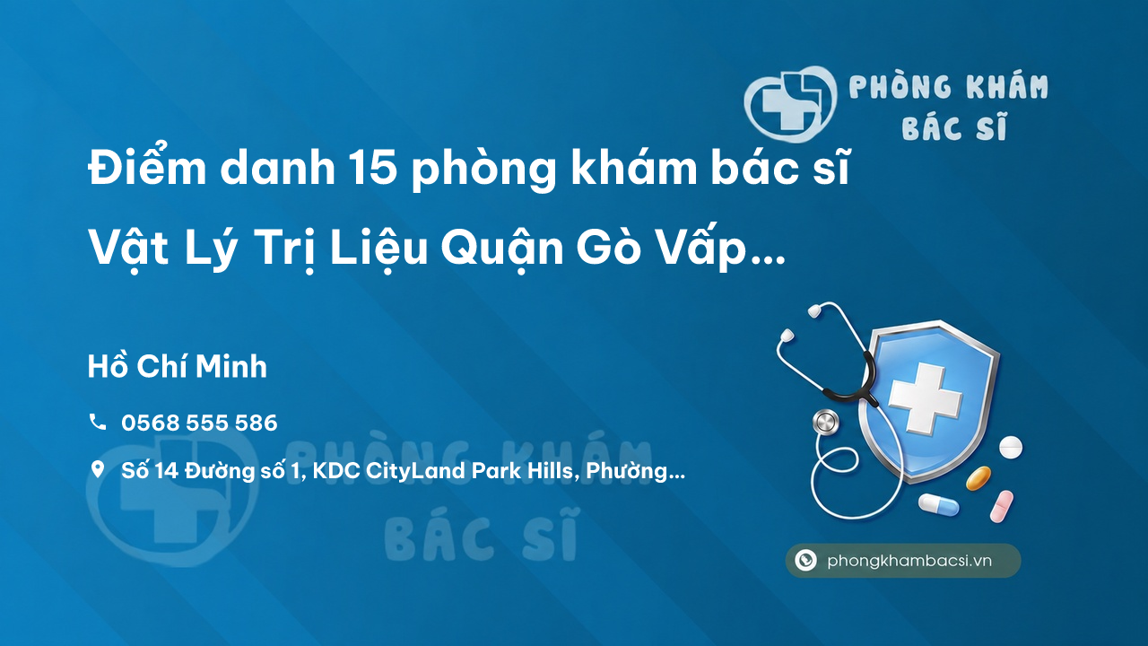 Điểm danh 15 phòng khám bác sĩ Vật Lý Trị Liệu Quận Gò Vấp TP.HCM tốt, uy tín