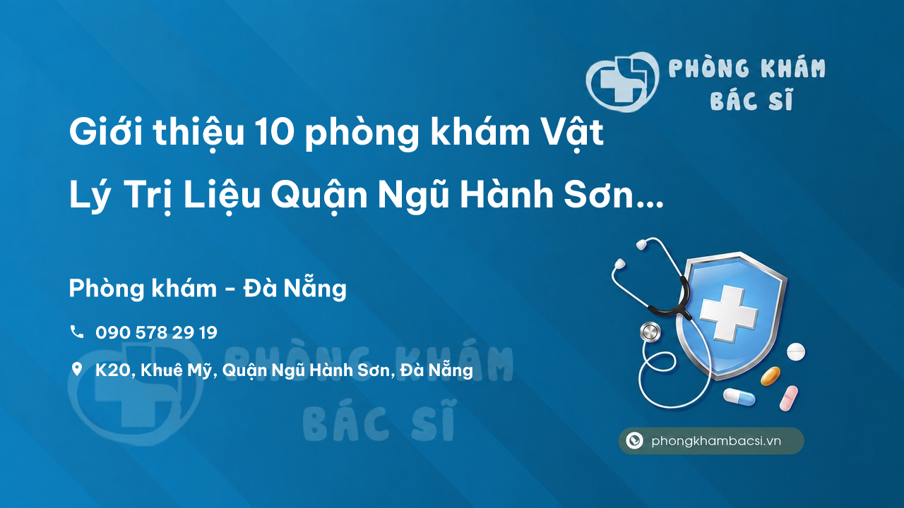 Top Phong Kham Bac Si Vat Ly Tri Lieu Tot Nhat Quan Ngu Hanh Son Da Nang