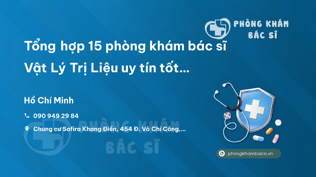 Tổng hợp 15 phòng khám bác sĩ Vật Lý Trị Liệu uy tín tốt nhất Quận Thủ Đức TP.HCM