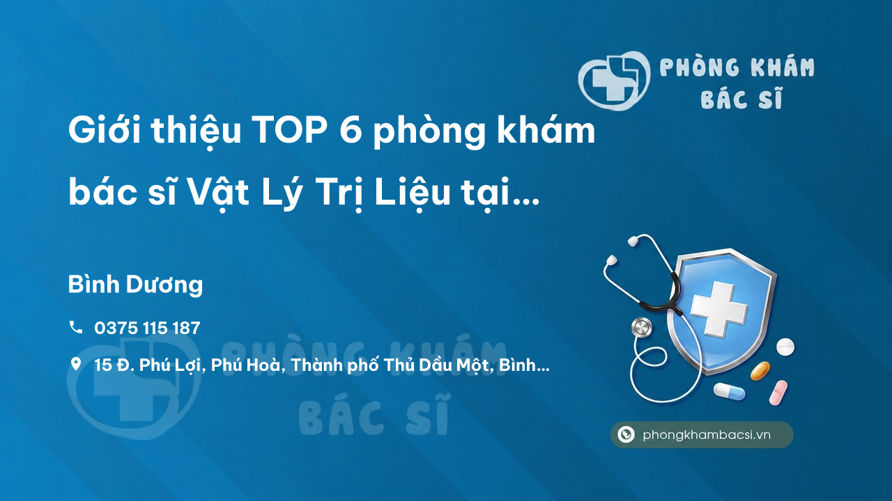 Giới thiệu TOP 6 phòng khám bác sĩ Vật Lý Trị Liệu tại tỉnh Bình Dương giỏi, chuyên nghiệp