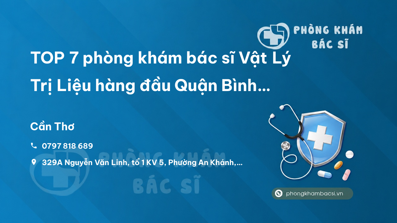 TOP 7 phòng khám bác sĩ Vật Lý Trị Liệu hàng đầu Quận Bình Thuỷ Cần Thơ