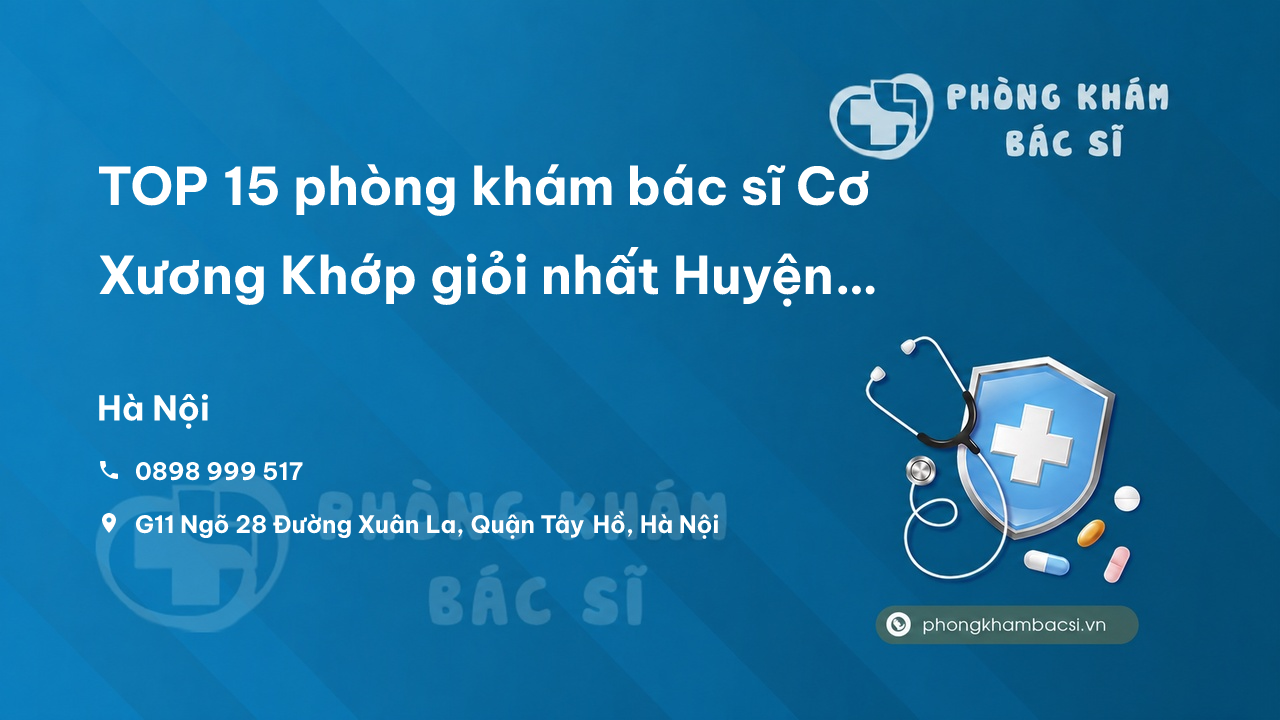TOP 15 phòng khám bác sĩ Cơ Xương Khớp giỏi nhất Huyện Đông Anh Hà Nội