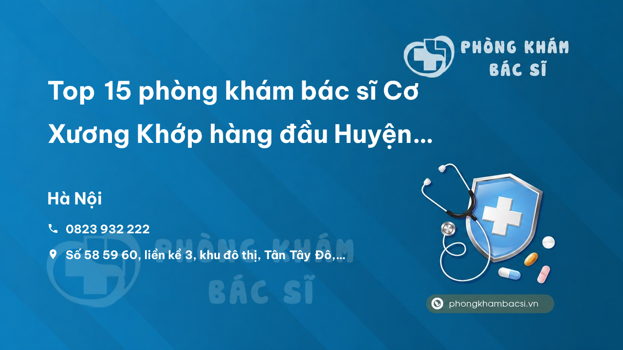 Top 15 phòng khám bác sĩ Cơ Xương Khớp hàng đầu Huyện Hoài Đức Hà Nội