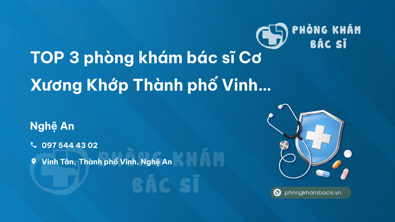 TOP 3 phòng khám bác sĩ Cơ Xương Khớp Thành phố Vinh Nghệ An tốt và chất lượng