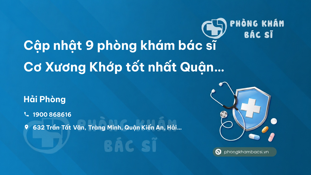 Cập nhật 9 phòng khám bác sĩ Cơ Xương Khớp tốt nhất Quận Hồng Bàng Hải Phòng