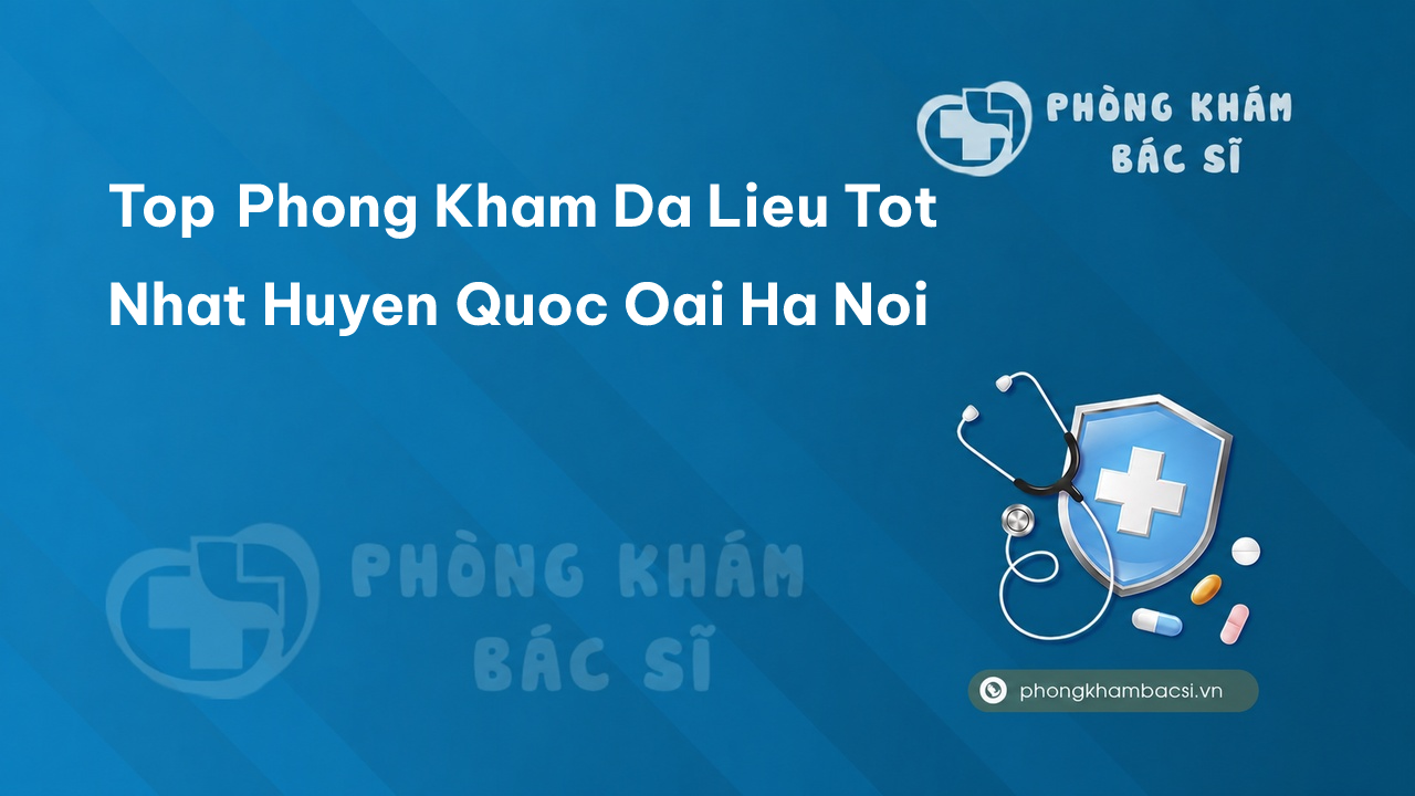 Top Phong Kham Da Lieu Tot Nhat Huyen Quoc Oai Ha Noi