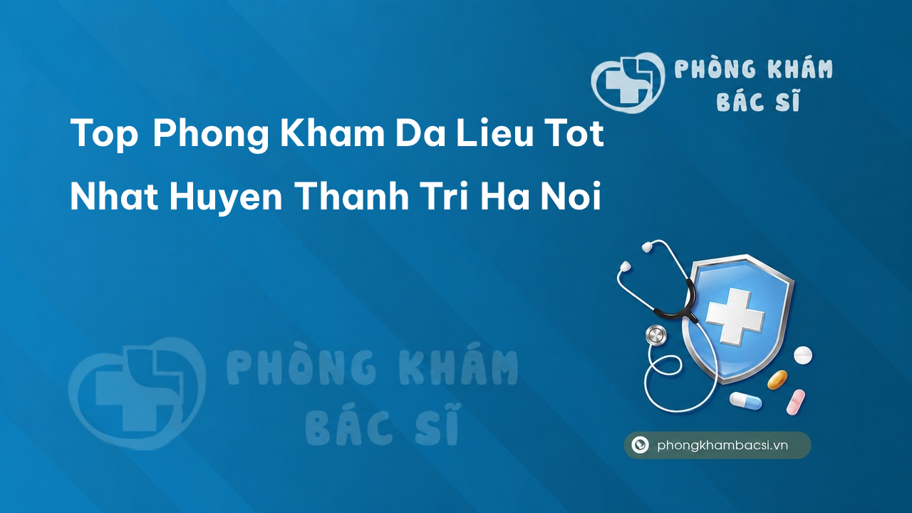 Top Phong Kham Da Lieu Tot Nhat Huyen Thanh Tri Ha Noi