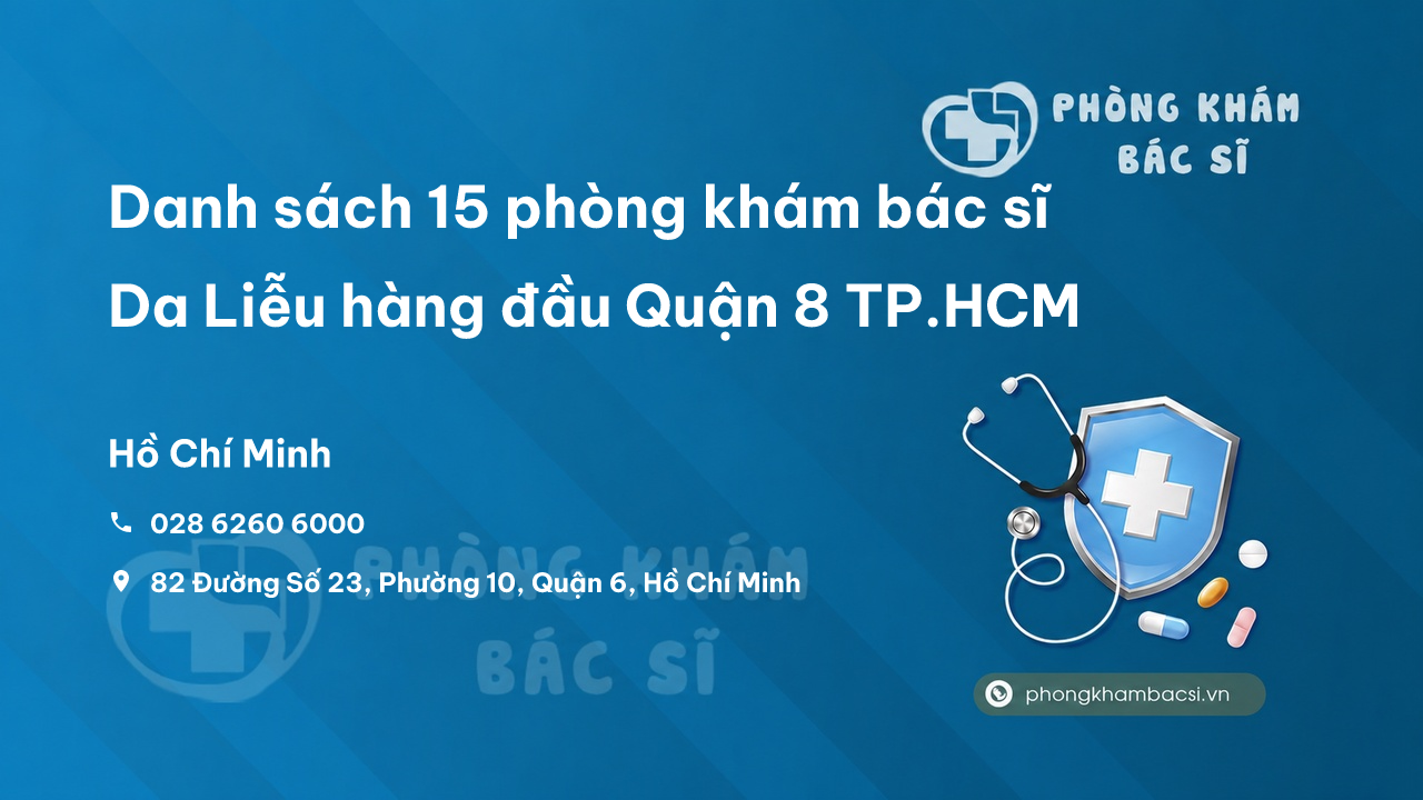 Danh sách 15 phòng khám bác sĩ Da Liễu hàng đầu Quận 8 TP.HCM