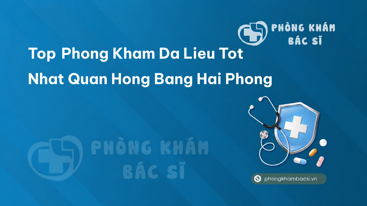 Top Phong Kham Da Lieu Tot Nhat Quan Hong Bang Hai Phong