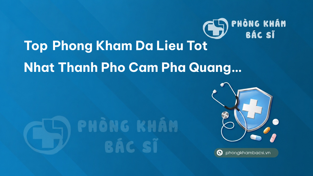 Top Phong Kham Da Lieu Tot Nhat Thanh Pho Cam Pha Quang Ninh