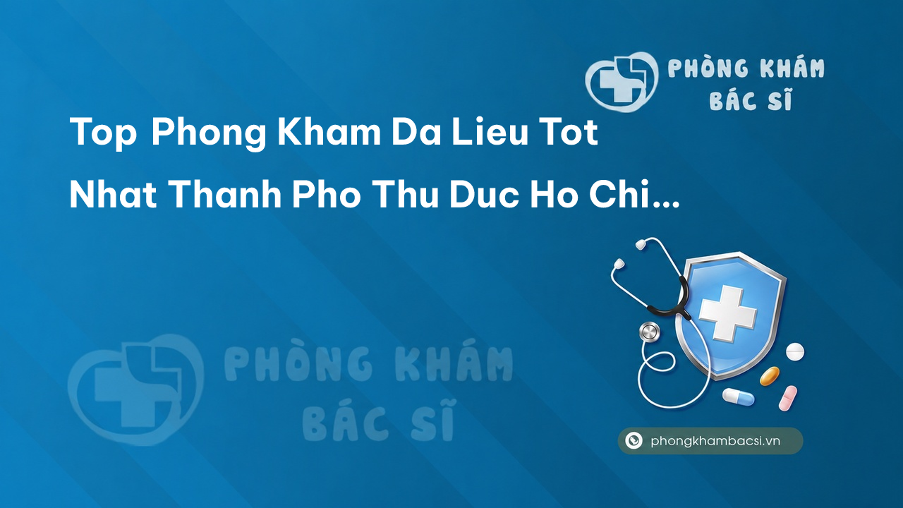 Top Phong Kham Da Lieu Tot Nhat Thanh Pho Thu Duc Ho Chi Minh