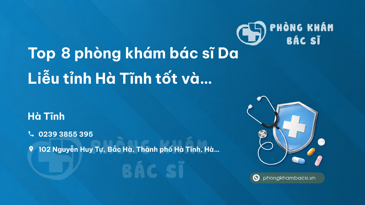 Top 8 phòng khám bác sĩ Da Liễu tỉnh Hà Tĩnh tốt và chuyên sâu