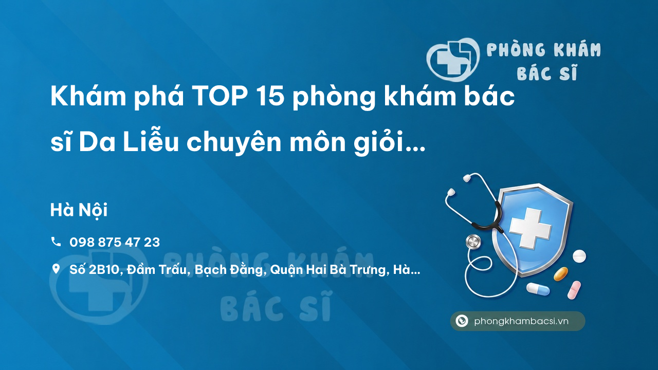 Khám phá TOP 15 phòng khám bác sĩ Da Liễu chuyên môn giỏi Quận Hai Bà Trưng Hà Nội