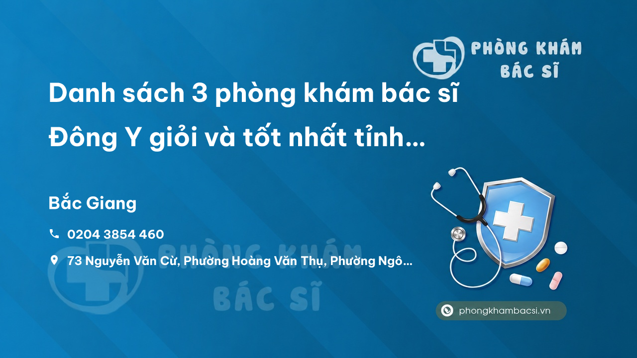 Danh sách 3 phòng khám bác sĩ Đông Y giỏi và tốt nhất tỉnh Bắc Giang
