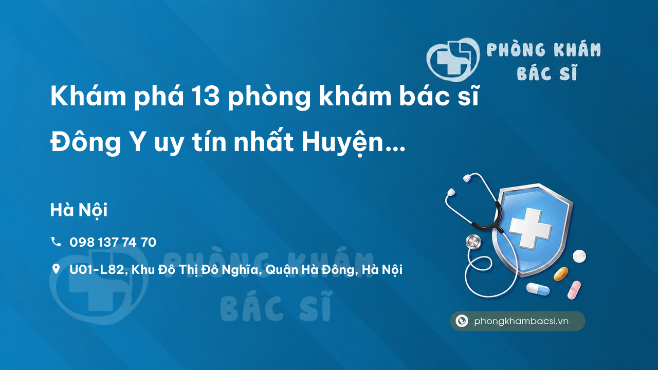 Khám phá 13 phòng khám bác sĩ Đông Y uy tín nhất Huyện Chương Mỹ Hà Nội