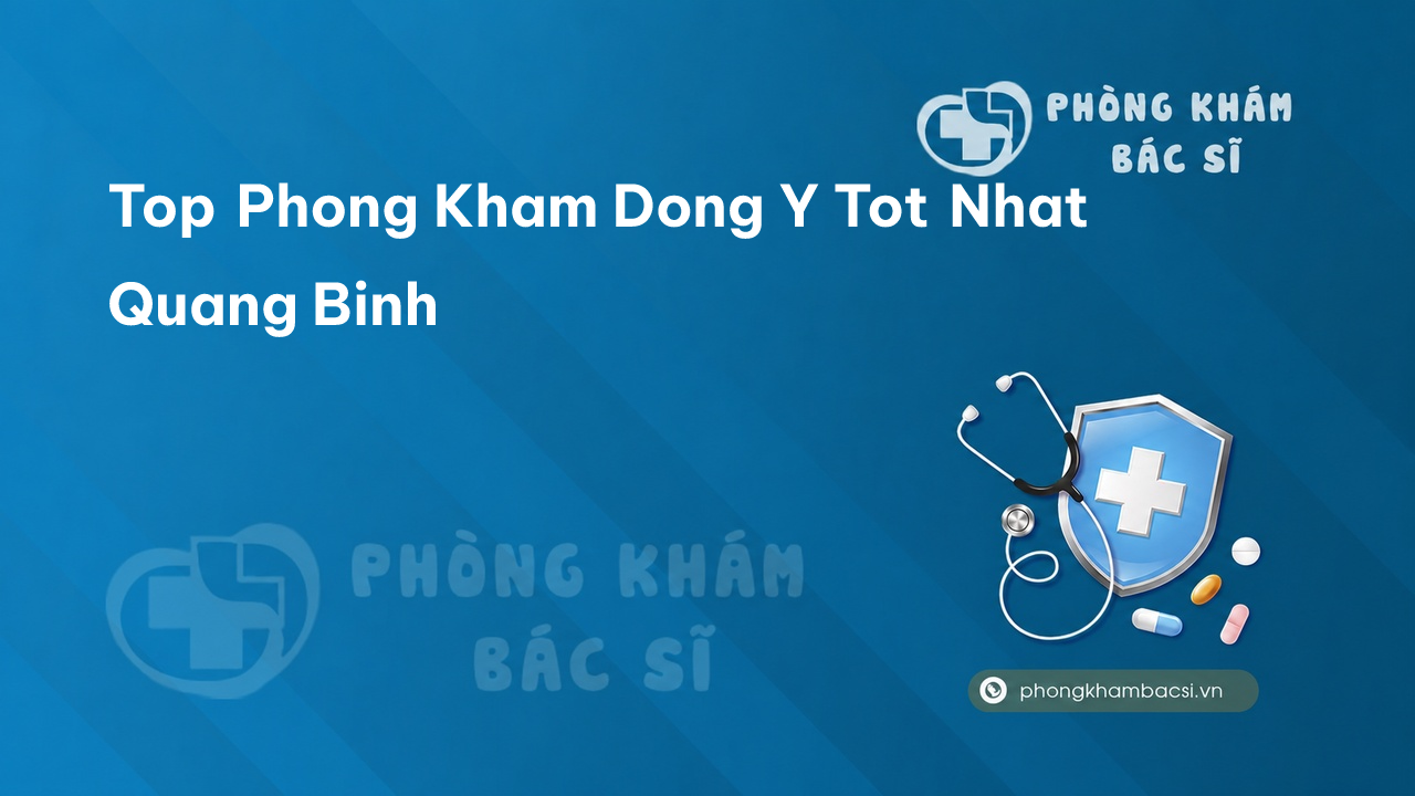 TOP 4 phòng khám bác sĩ Đông Y hàng đầu tỉnh Quảng Bình
