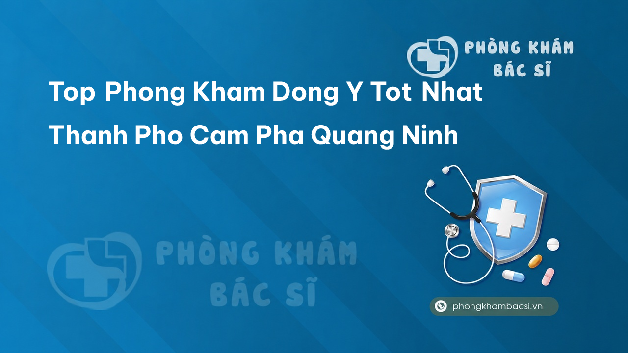 Top Phong Kham Dong Y Tot Nhat Thanh Pho Cam Pha Quang Ninh