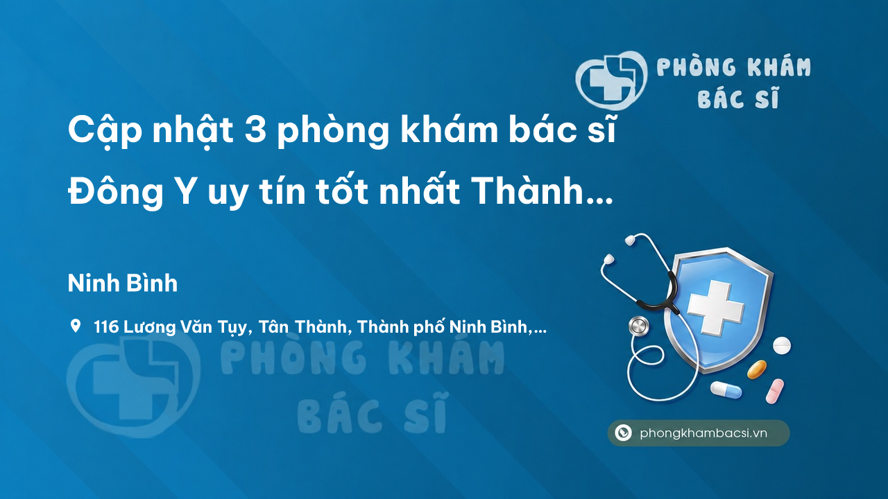 Cập nhật 3 phòng khám bác sĩ Đông Y uy tín tốt nhất Thành phố Tam Điệp Ninh Bình