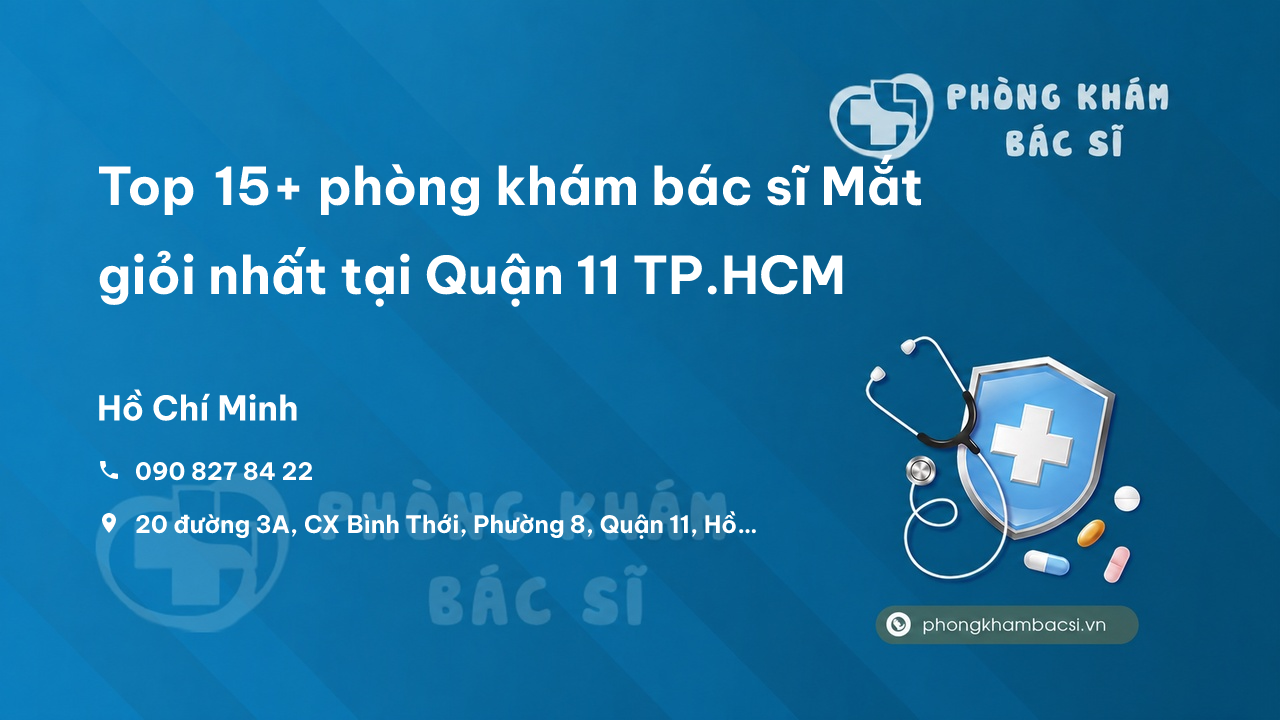 Top 15+ phòng khám bác sĩ Mắt giỏi nhất tại Quận 11 TP.HCM