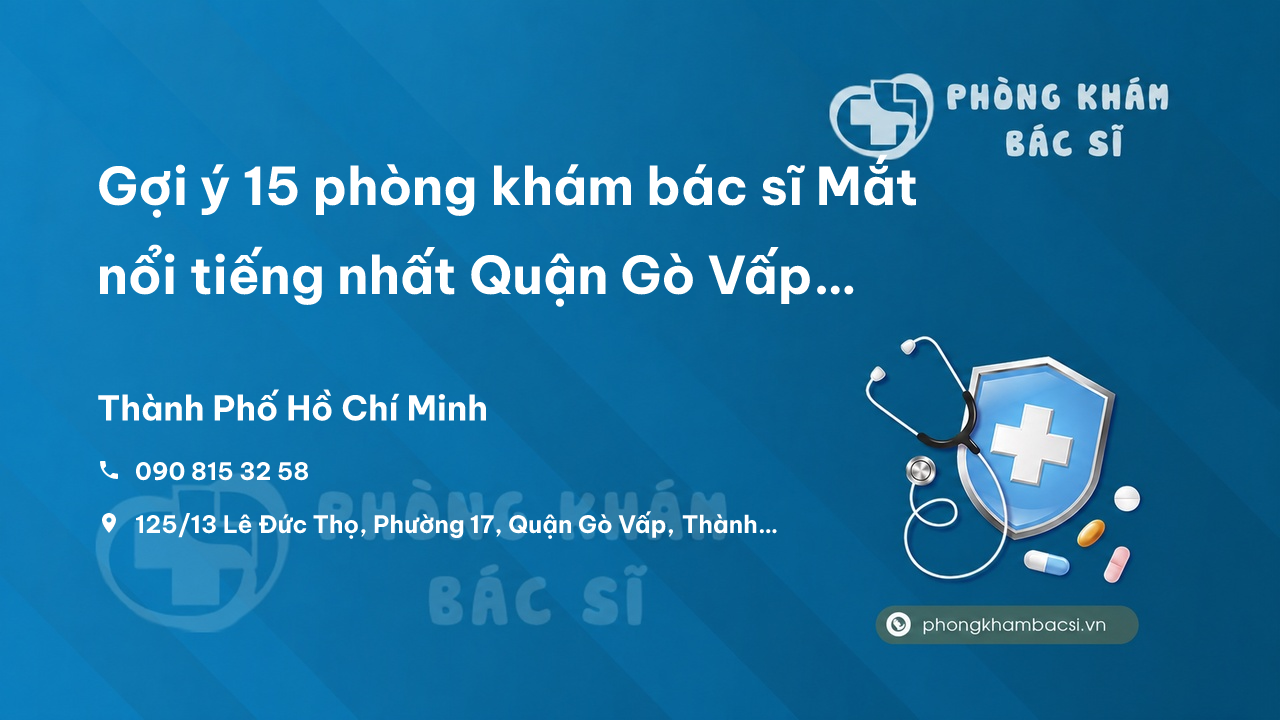 Gợi ý 15 phòng khám bác sĩ Mắt nổi tiếng nhất Quận Gò Vấp TP.HCM