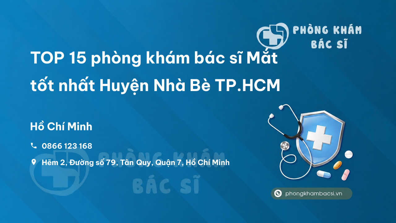 TOP 15 phòng khám bác sĩ Mắt tốt nhất Huyện Nhà Bè TP.HCM