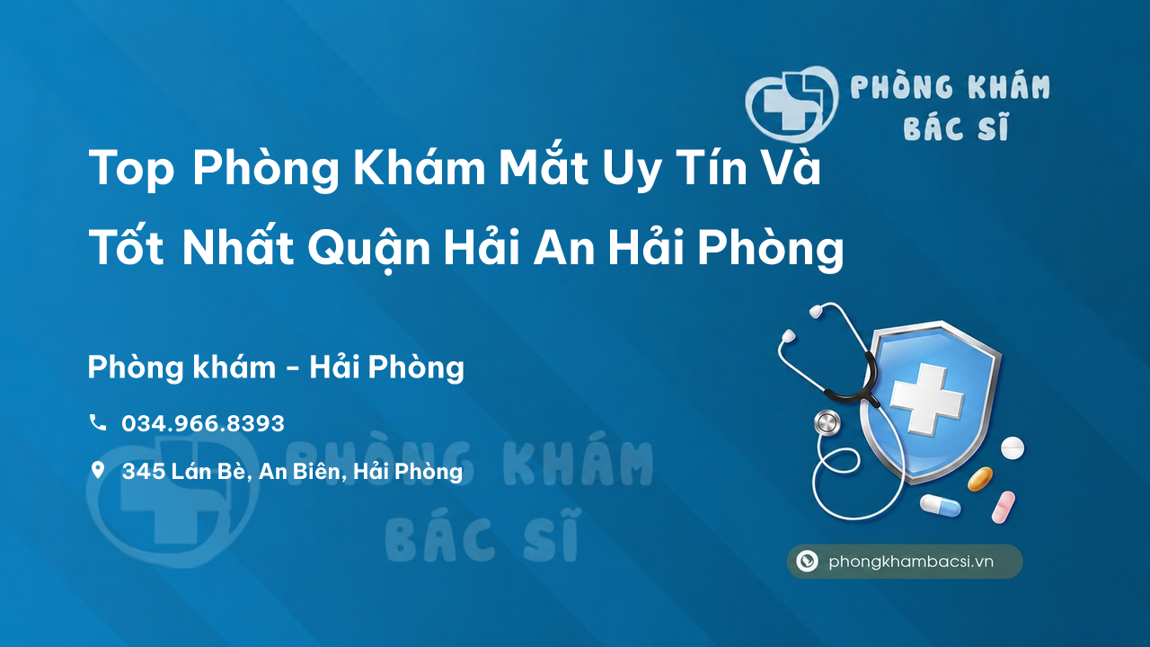 Top Phòng Khám Mắt Uy Tín Và Tốt Nhất Quận Hải An Hải Phòng