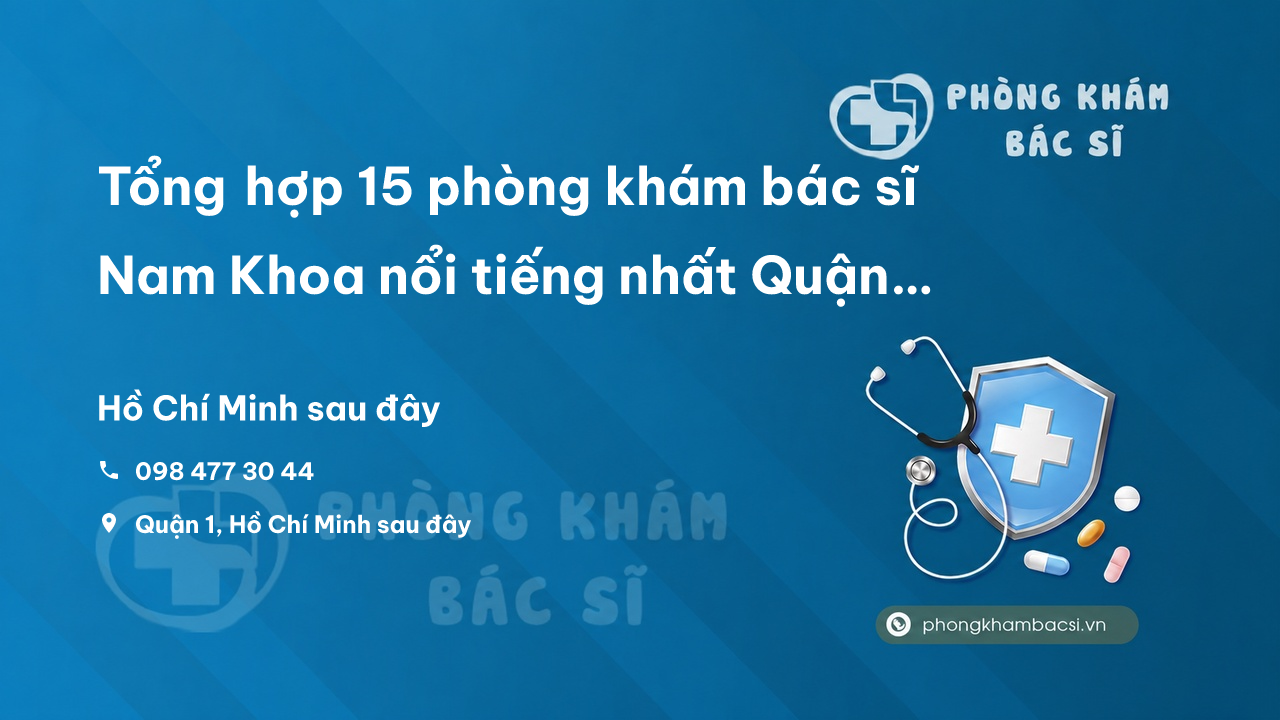 Top Phong Kham Nam Khoa Uy Tin Va Tot Nhat Quan 1 Ho Chi Minh