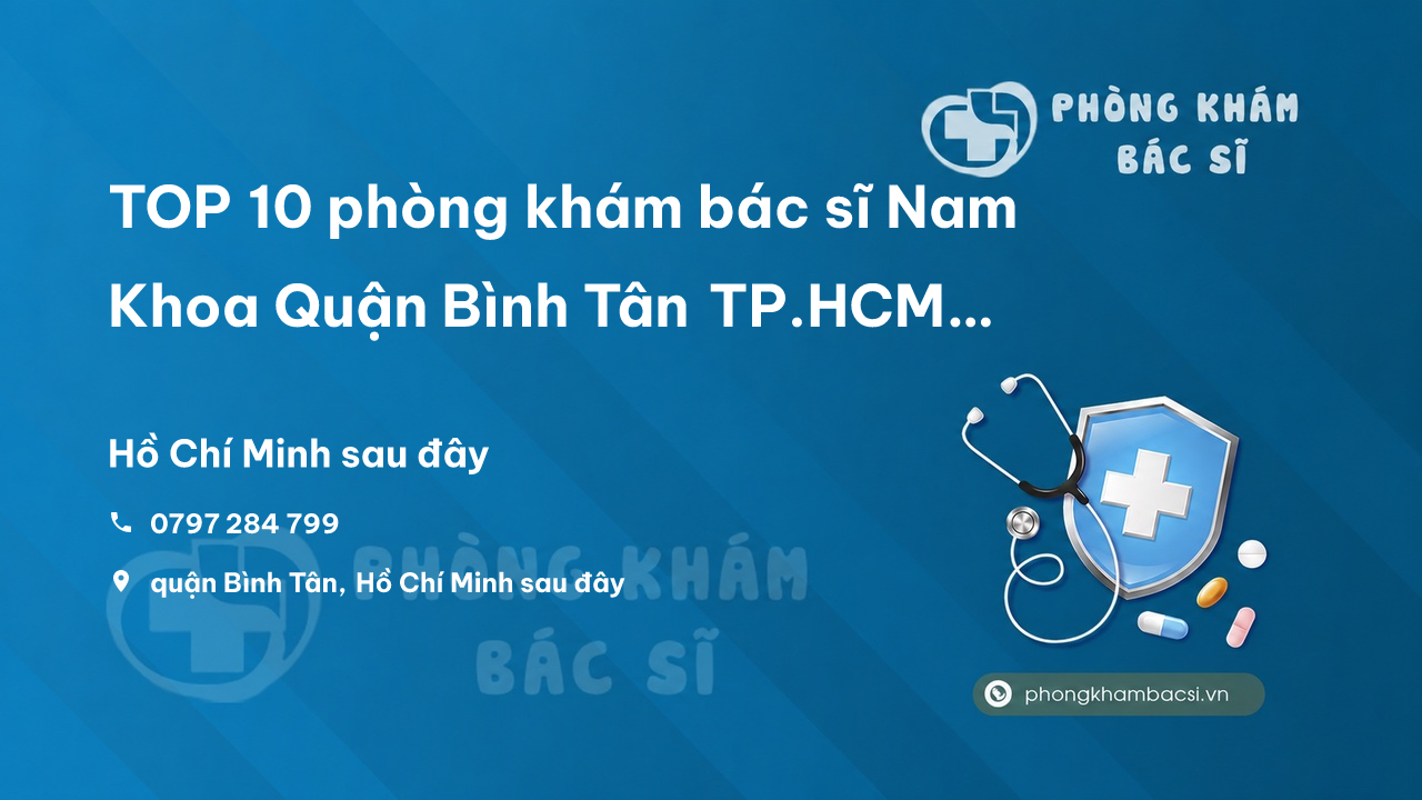 Top Phong Kham Nam Khoa Uy Tin Va Tot Nhat Quan Binh Tan Ho Chi Minh