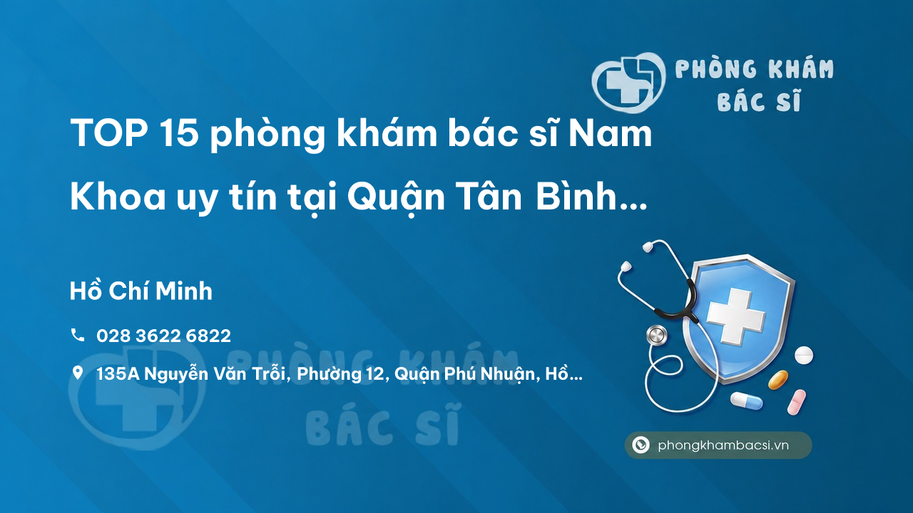 TOP 15 phòng khám bác sĩ Nam Khoa uy tín tại Quận Tân Bình TP.HCM
