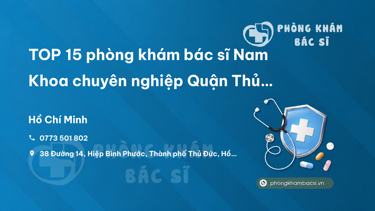 Review TOP 15 phòng khám bác sĩ Nam Khoa chuyên nghiệp Quận Thủ Đức TP.HCM