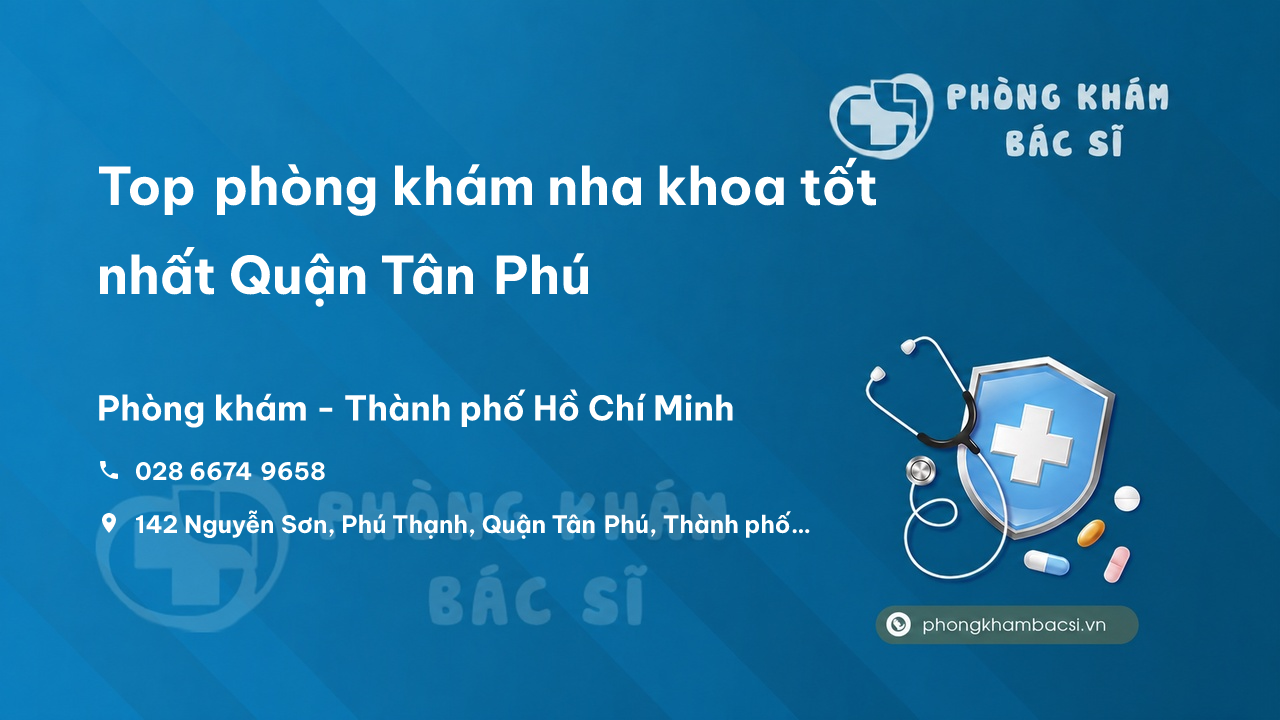 Top phòng khám nha khoa tốt nhất Quận Tân Phú, Hồ Chí Minh