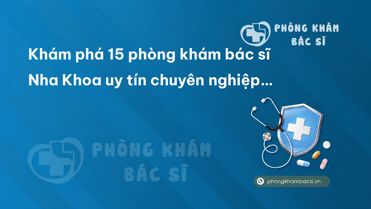 Khám phá 15 phòng khám bác sĩ Nha Khoa uy tín chuyên nghiệp Thành phố Hải Dương