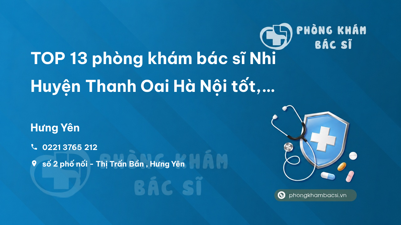 TOP 13 phòng khám bác sĩ Nhi Huyện Thanh Oai Hà Nội tốt, nổi tiếng