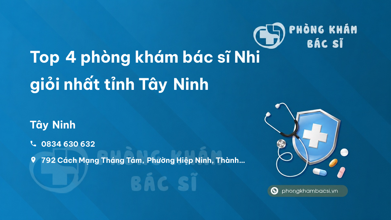Top 4 phòng khám bác sĩ Nhi giỏi nhất tỉnh Tây Ninh